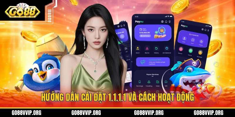Hướng Dẫn Cài 1.1.1.1 - Khắc Phục Tình Trạng Lỗi Truy Cập GO88 2 Giới thiệu vai trò, hướng dẫn chi tiết cách thức tải và cài đặt 1.1.1.1