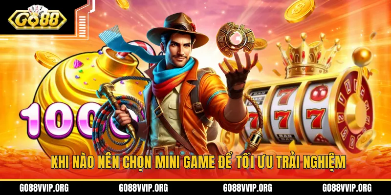 Nên chọn tham gia mini game tại thời điểm nào để tối ưu trải nghiệm