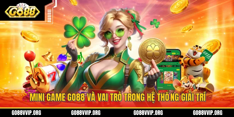 Mini game GO88 đóng vai trò cực kỳ quan trọng trong hệ thống giải trí tại cổng game