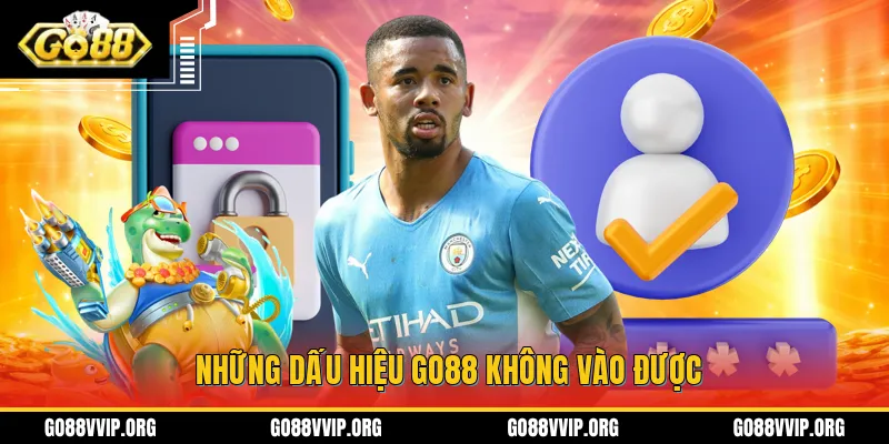 GO88 Không Vào Được - Nguyên Nhân Của Lỗi Này Và Cách Xử Lý 2 Dấu hiệu giúp bạn nhận biết việc cổng game GO88 không vào được