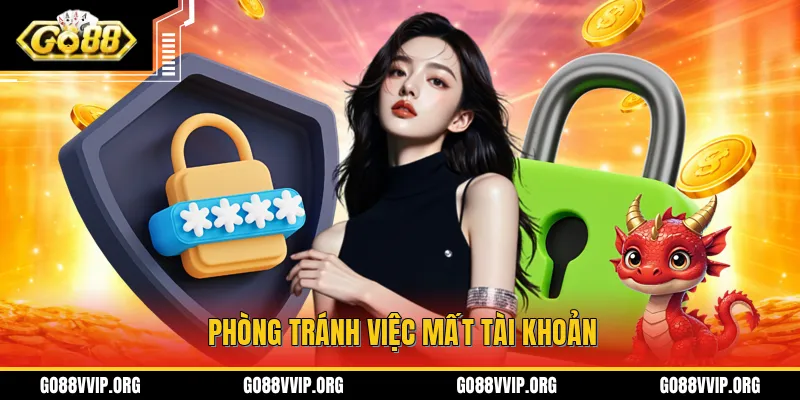 Quên Mật Khẩu Go88 - Cách Xử Lý Đảm Bảo Thành Công 100% 4 Những cách hiệu quả giúp phòng tránh việc mất tài khoản
