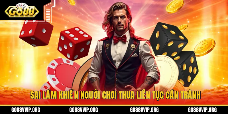 Những sai lầm trong quá trình tham gia tài xỉu GO88 mà người chơi cần tránh