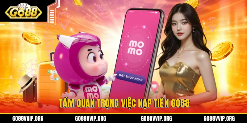 Nạp Tiền GO88 - Chi Tiết Cách Thực Hiện Giao Dịch Trong 1 Phút 2 Tầm quan trọng trong việc nap tiền tiền vào tại khoản tại GO88