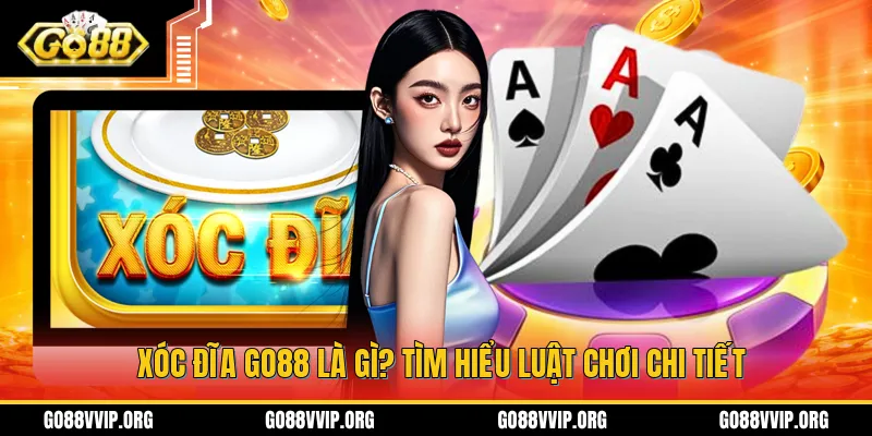 Giới thiệu sơ lược về hình thức giải trí xóc đĩa GO88 đỉnh cao top đầu thị trường